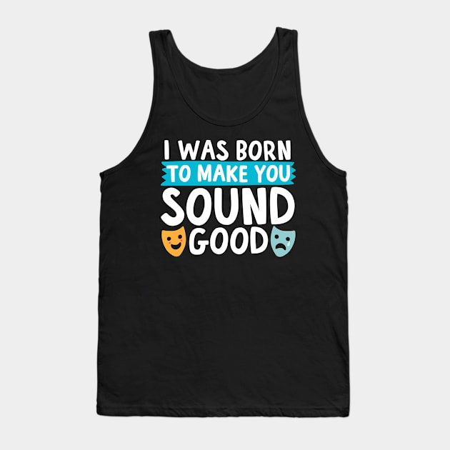 I Was Born To Make You Sound Good Tank Top by thingsandthings